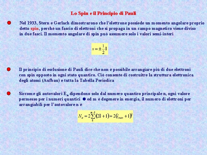 Lo Spin e il Principio di Pauli Nel 1933, Stern e Gerlach dimostrarono che