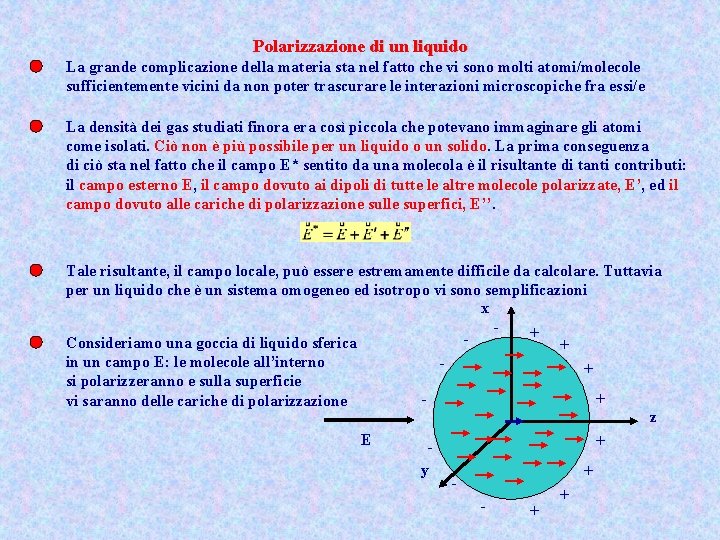 Polarizzazione di un liquido La grande complicazione della materia sta nel fatto che vi