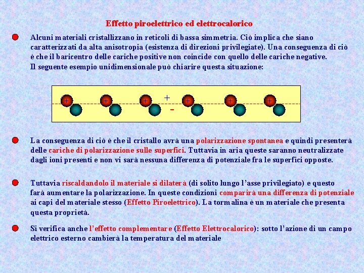 Effetto piroelettrico ed elettrocalorico Alcuni materiali cristallizzano in reticoli di bassa simmetria. Ciò implica