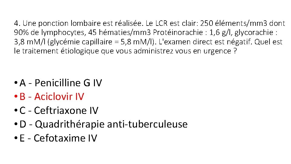 4. Une ponction lombaire est réalisée. Le LCR est clair: 250 éléments/mm 3 dont