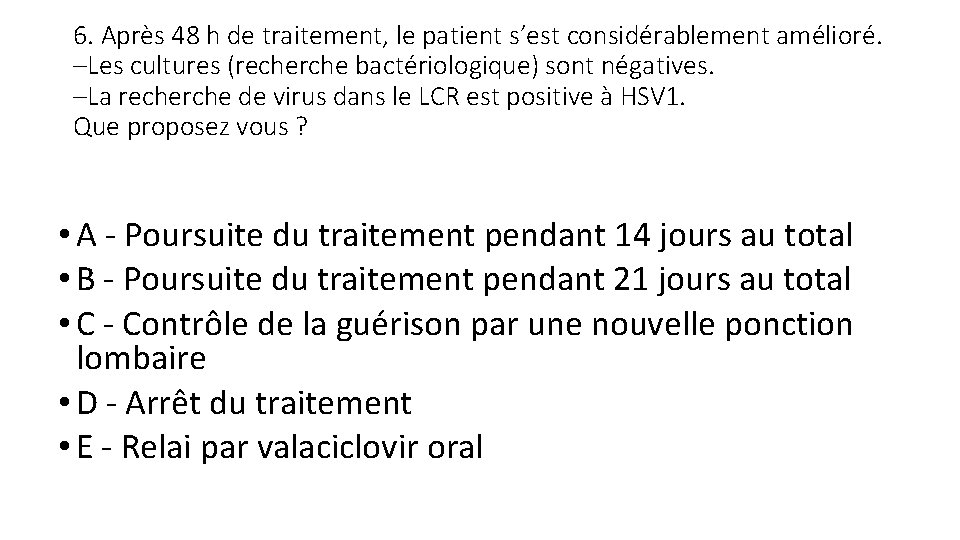 6. Après 48 h de traitement, le patient s’est considérablement amélioré. –Les cultures (recherche