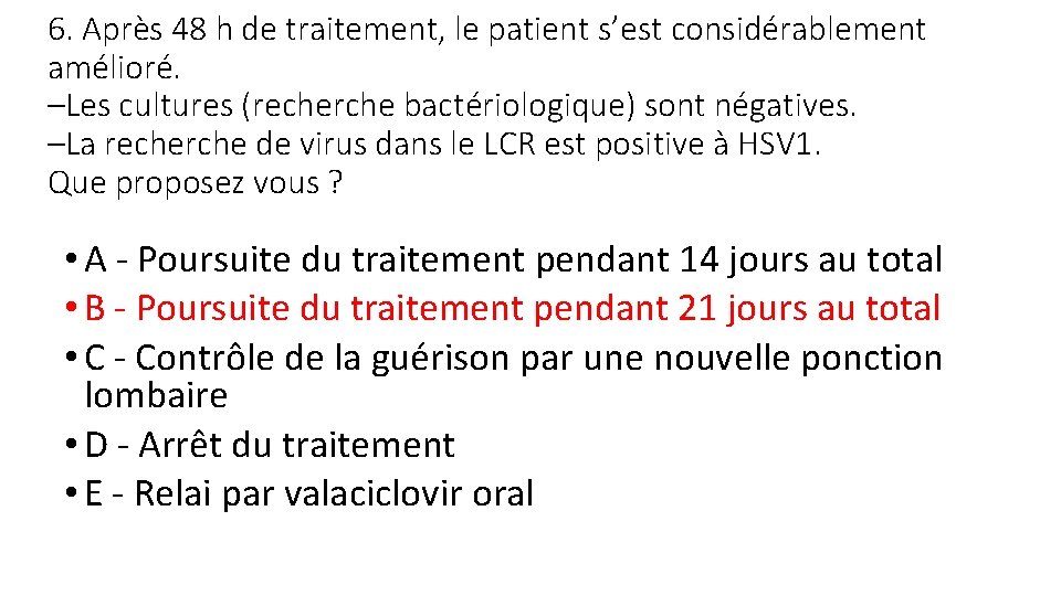 6. Après 48 h de traitement, le patient s’est considérablement amélioré. –Les cultures (recherche