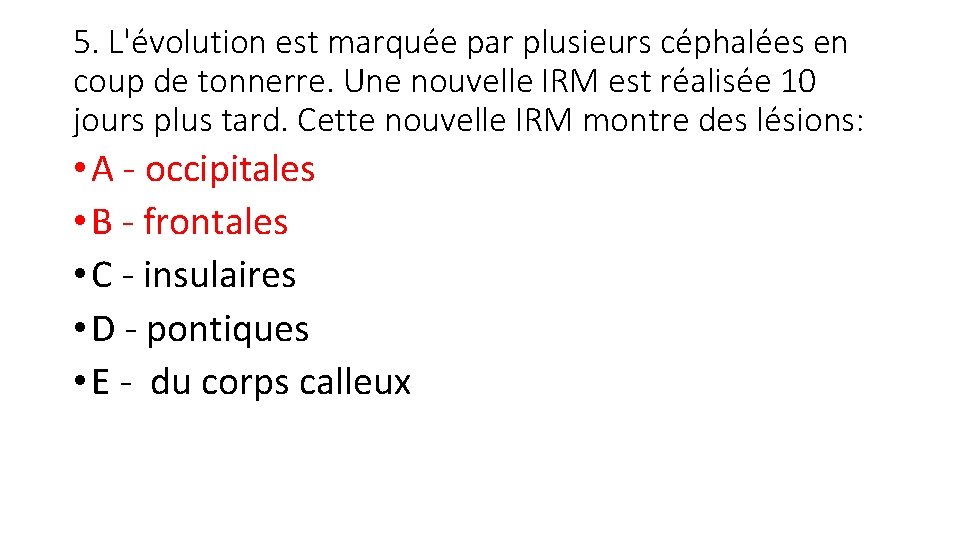 5. L'évolution est marquée par plusieurs céphalées en coup de tonnerre. Une nouvelle IRM