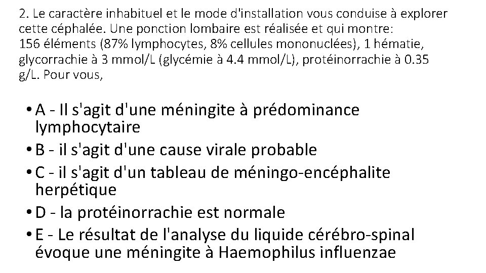 2. Le caractère inhabituel et le mode d'installation vous conduise à explorer cette céphalée.