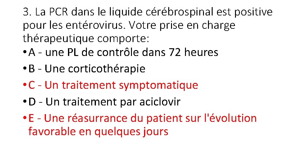 3. La PCR dans le liquide cérébrospinal est positive pour les entérovirus. Votre prise