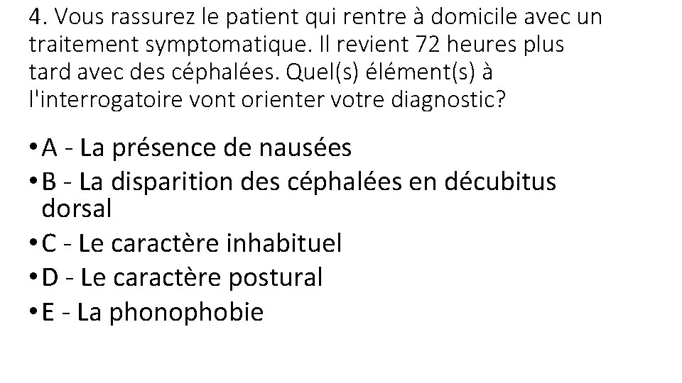 4. Vous rassurez le patient qui rentre à domicile avec un traitement symptomatique. Il