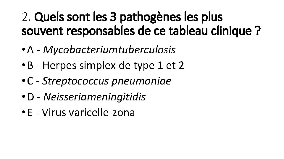 2. Quels sont les 3 pathogènes les plus souvent responsables de ce tableau clinique