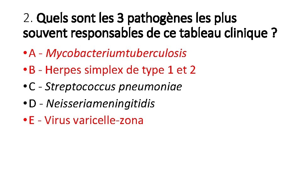 2. Quels sont les 3 pathogènes les plus souvent responsables de ce tableau clinique