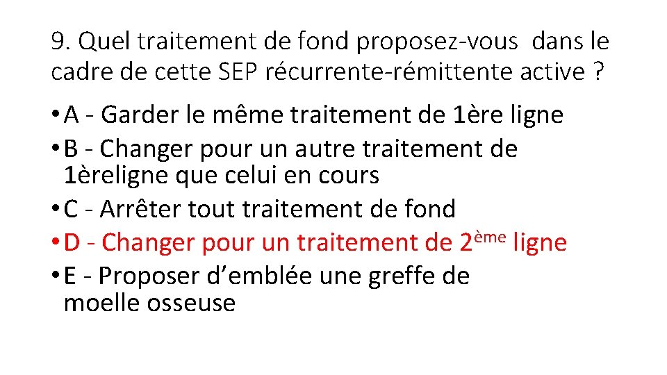 9. Quel traitement de fond proposez-vous dans le cadre de cette SEP récurrente-rémittente active