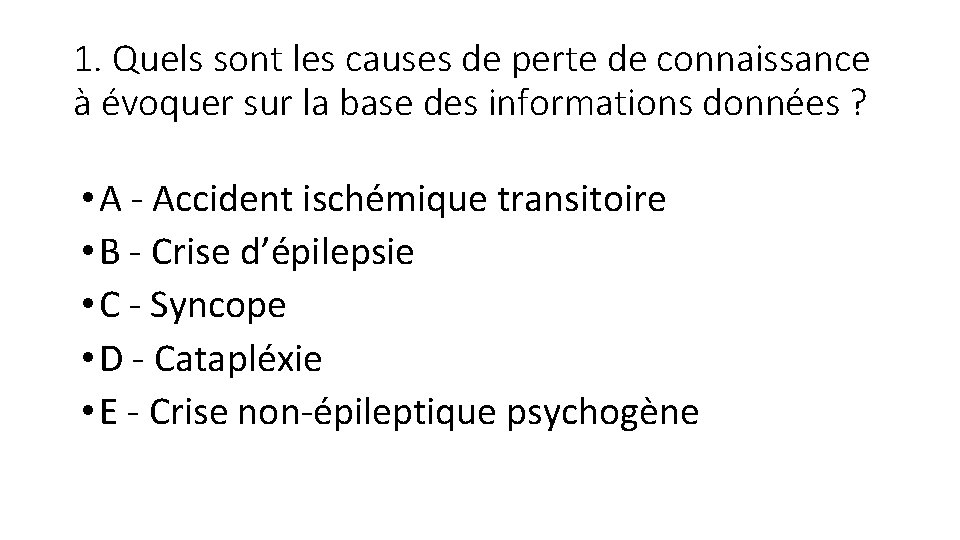 1. Quels sont les causes de perte de connaissance à évoquer sur la base