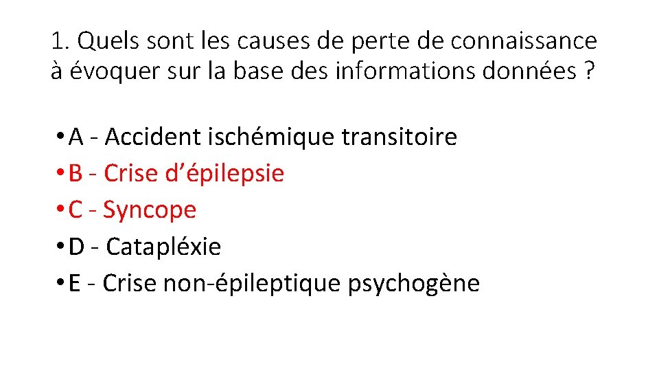 1. Quels sont les causes de perte de connaissance à évoquer sur la base