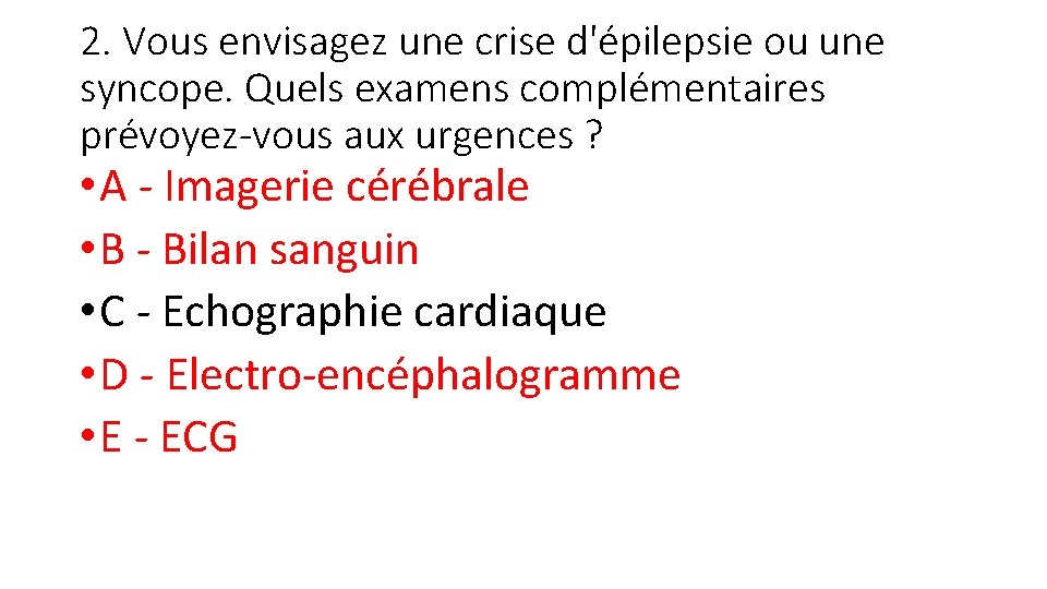 2. Vous envisagez une crise d'épilepsie ou une syncope. Quels examens complémentaires prévoyez-vous aux