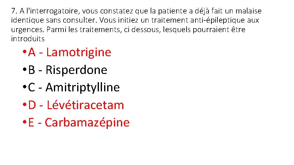 7. A l'interrogatoire, vous constatez que la patiente a déjà fait un malaise identique