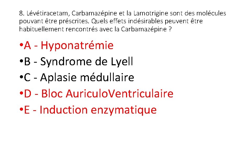 8. Lévétiracetam, Carbamazépine et la Lamotrigine sont des molécules pouvant être préscrites. Quels effets