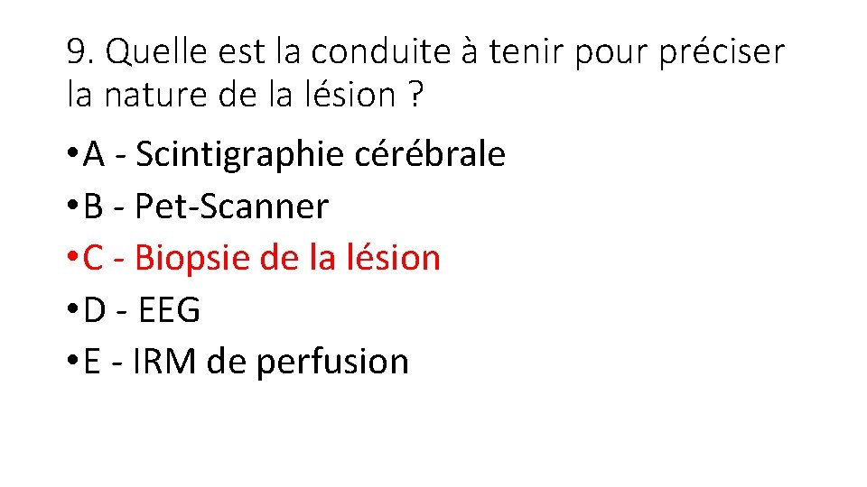 9. Quelle est la conduite à tenir pour préciser la nature de la lésion