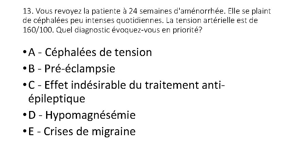 13. Vous revoyez la patiente à 24 semaines d'aménorrhée. Elle se plaint de céphalées