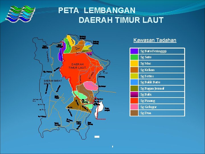 PETA LEMBANGAN DAERAH TIMUR LAUT Sg Sg Sat u Mas Kawasan Tadahan. Sg lian