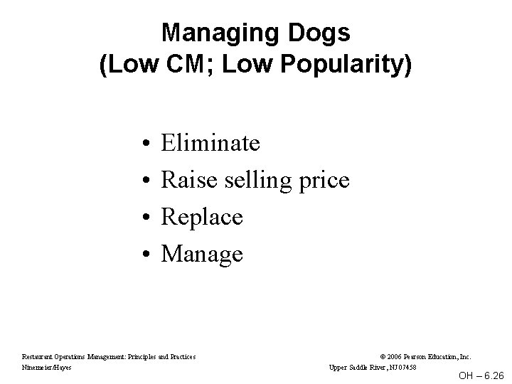 Managing Dogs (Low CM; Low Popularity) • • Eliminate Raise selling price Replace Manage