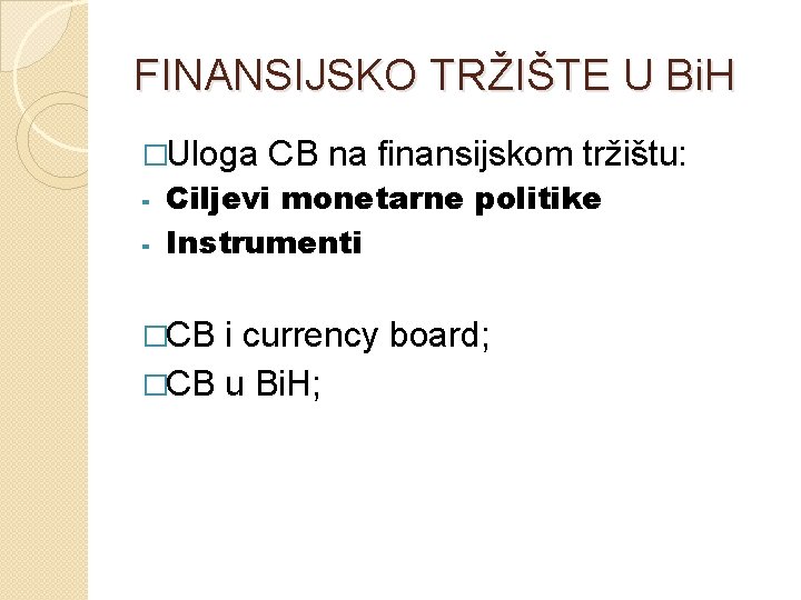 FINANSIJSKO TRŽIŠTE U Bi. H �Uloga CB na finansijskom tržištu: Ciljevi monetarne politike -