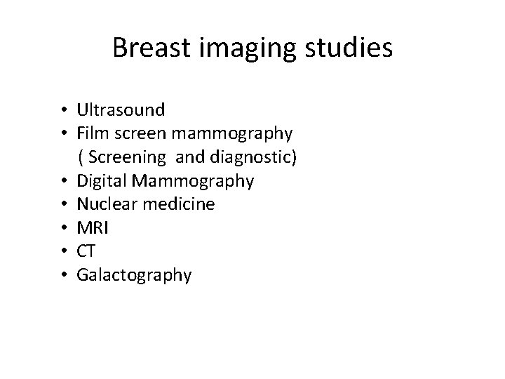 Breast imaging studies • Ultrasound • Film screen mammography ( Screening and diagnostic) •