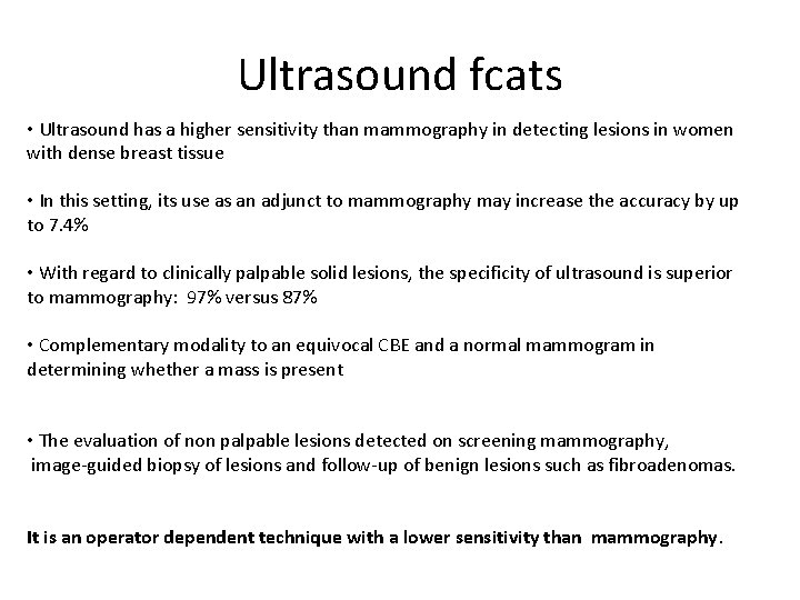 Ultrasound fcats • Ultrasound has a higher sensitivity than mammography in detecting lesions in