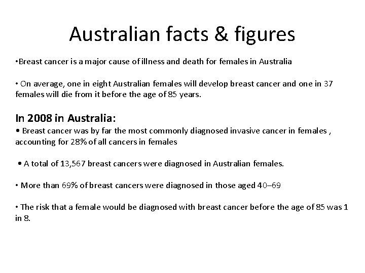 Australian facts & figures • Breast cancer is a major cause of illness and