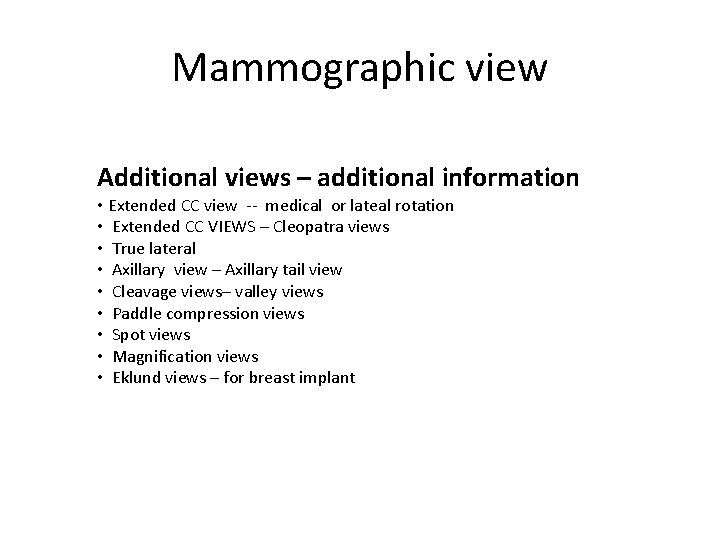Mammographic view Additional views – additional information • Extended CC view -- medical or