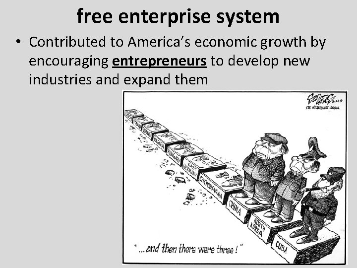 free enterprise system • Contributed to America’s economic growth by encouraging entrepreneurs to develop