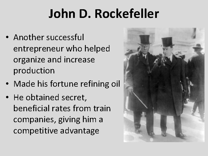 John D. Rockefeller • Another successful entrepreneur who helped organize and increase production •