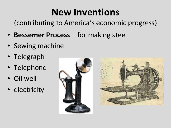 New Inventions (contributing to America’s economic progress) • • • Bessemer Process – for