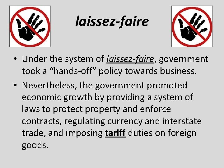 laissez-faire • Under the system of laissez-faire, government took a “hands-off” policy towards business.