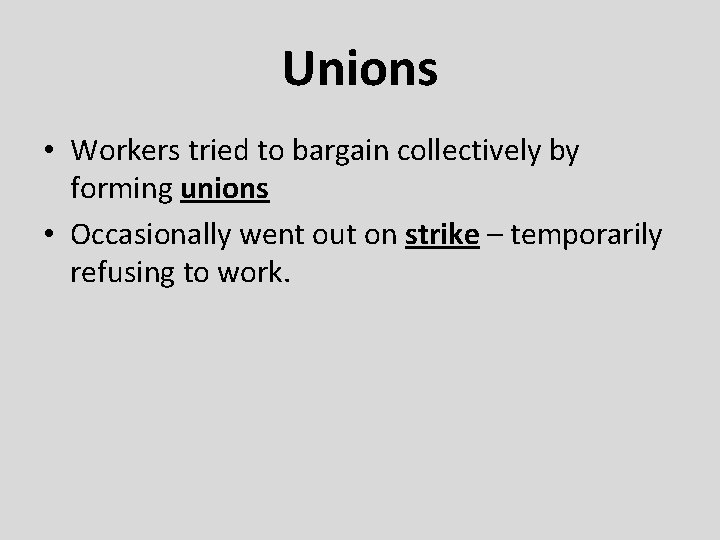 Unions • Workers tried to bargain collectively by forming unions • Occasionally went out
