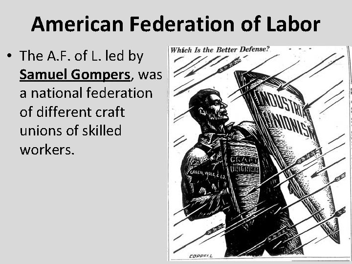American Federation of Labor • The A. F. of L. led by Samuel Gompers,