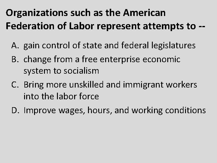 Organizations such as the American Federation of Labor represent attempts to -A. gain control
