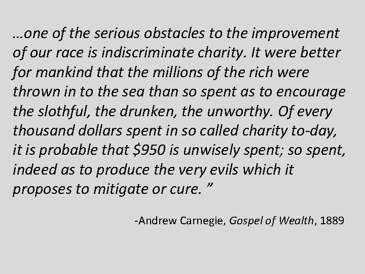 …one of the serious obstacles to the improvement of our race is indiscriminate charity.