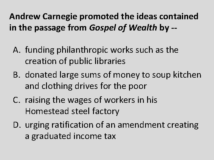 Andrew Carnegie promoted the ideas contained in the passage from Gospel of Wealth by