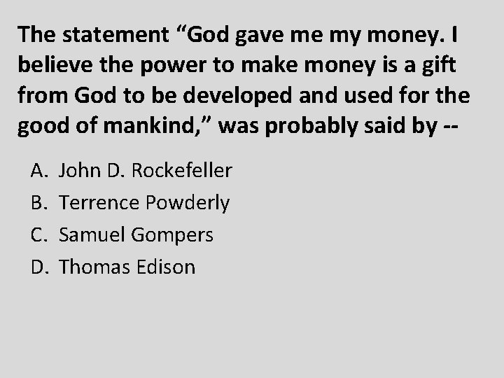 The statement “God gave me my money. I believe the power to make money
