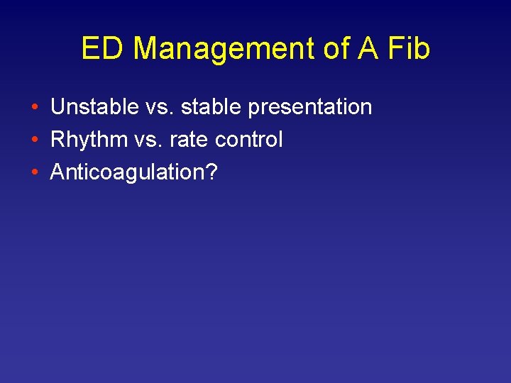 ED Management of A Fib • Unstable vs. stable presentation • Rhythm vs. rate