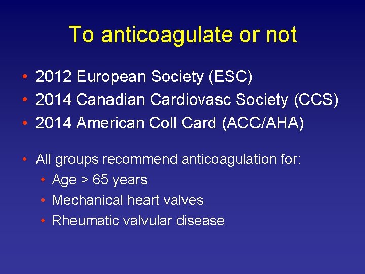 To anticoagulate or not • 2012 European Society (ESC) • 2014 Canadian Cardiovasc Society