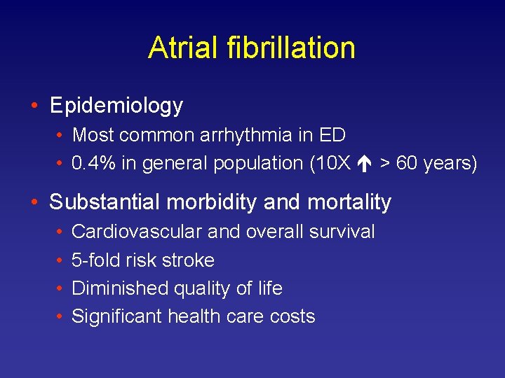 Atrial fibrillation • Epidemiology • Most common arrhythmia in ED • 0. 4% in