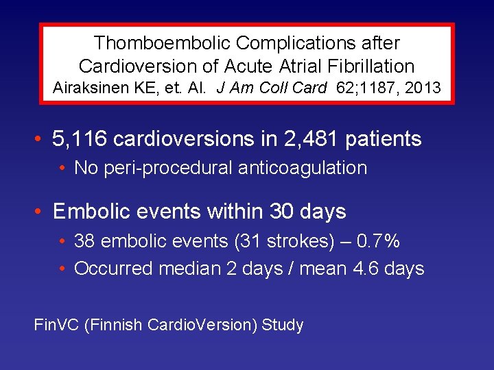 Thomboembolic Complications after Cardioversion of Acute Atrial Fibrillation Airaksinen KE, et. Al. J Am