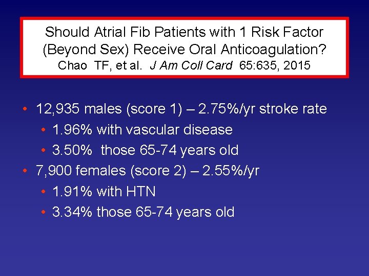 Should Atrial Fib Patients with 1 Risk Factor (Beyond Sex) Receive Oral Anticoagulation? Chao