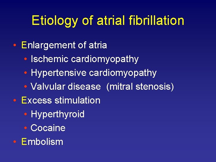 Etiology of atrial fibrillation • Enlargement of atria • Ischemic cardiomyopathy • Hypertensive cardiomyopathy
