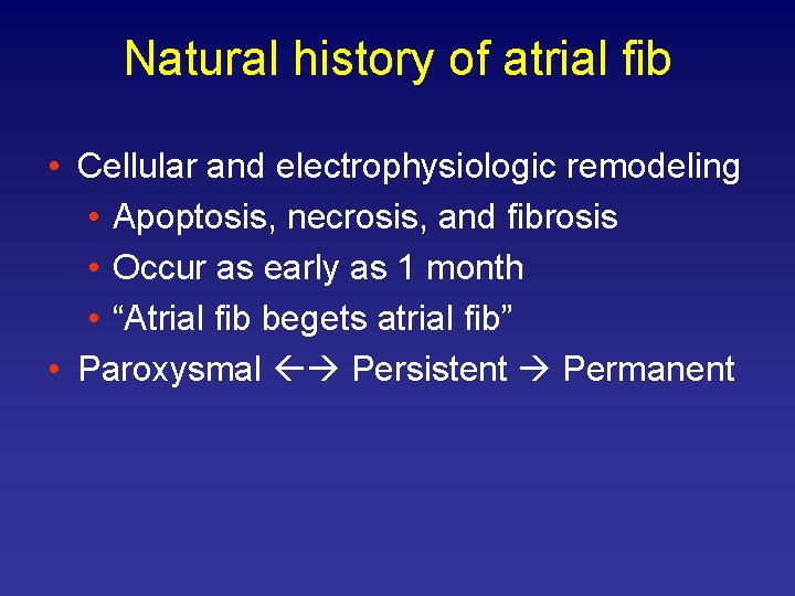 Natural history of atrial fib • Cellular and electrophysiologic remodeling • Apoptosis, necrosis, and