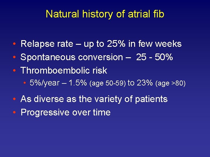 Natural history of atrial fib • Relapse rate – up to 25% in few