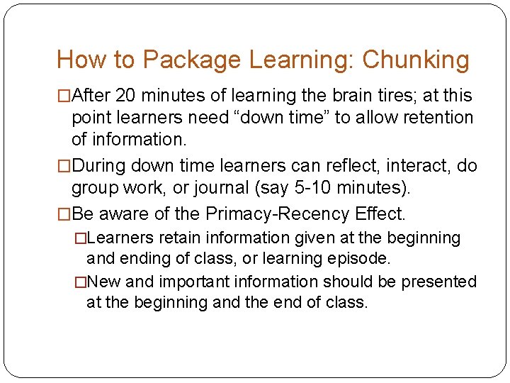 How to Package Learning: Chunking �After 20 minutes of learning the brain tires; at