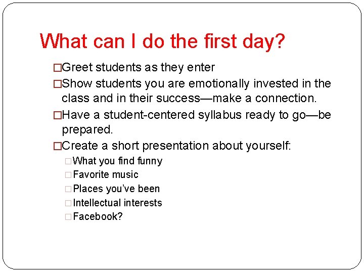 What can I do the first day? �Greet students as they enter �Show students