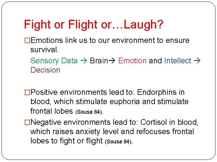 Fight or Flight or…Laugh? �Emotions link us to our environment to ensure survival. Sensory