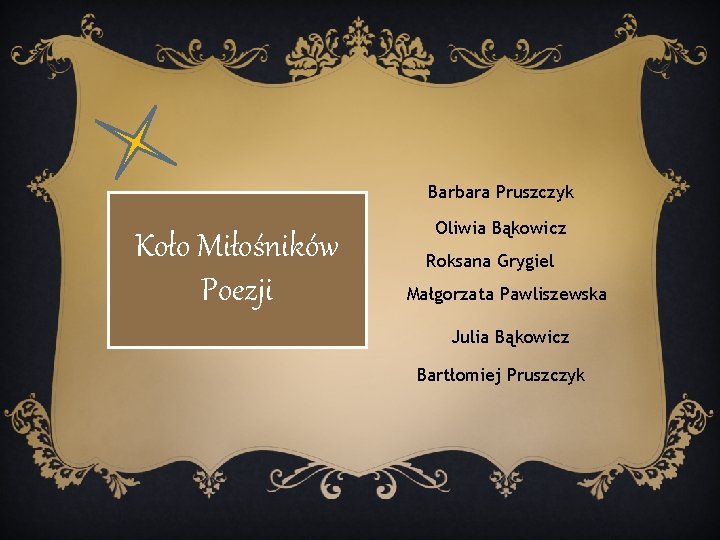 Barbara Pruszczyk Koło Miłośników Poezji Oliwia Bąkowicz Roksana Grygiel Małgorzata Pawliszewska Julia Bąkowicz Bartłomiej