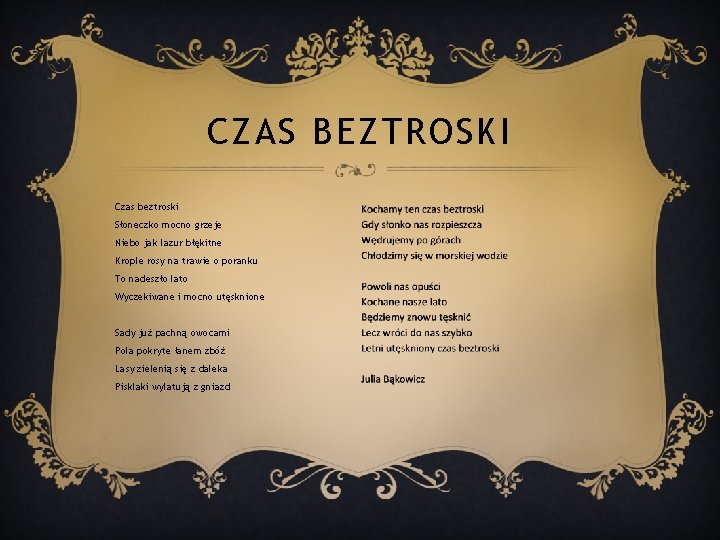 CZAS BEZTROSKI Czas beztroski Słoneczko mocno grzeje Niebo jak lazur błękitne Krople rosy na